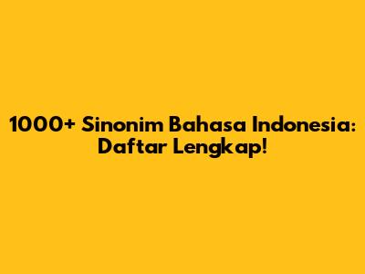 1000+ Sinonim Bahasa Indonesia: Daftar Lengkap!