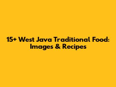 15+ West Java Traditional Food: Images & Recipes