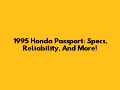 1995 Honda Passport: Specs, Reliability, And More!