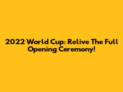 2022 World Cup: Relive The Full Opening Ceremony!