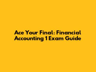 Ace Your Final: Financial Accounting 1 Exam Guide
