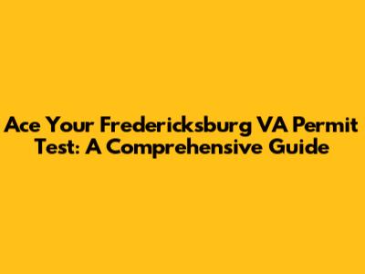 Ace Your Fredericksburg VA Permit Test: A Comprehensive Guide