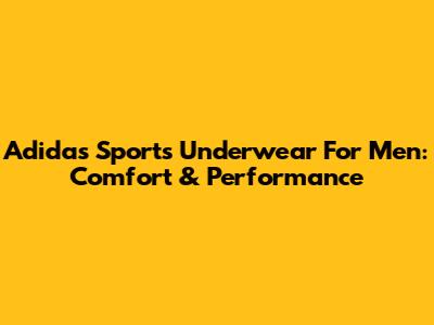 Adidas Sports Underwear For Men: Comfort & Performance