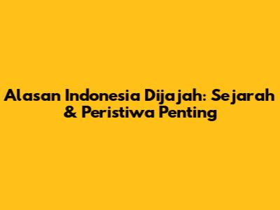 Alasan Indonesia Dijajah: Sejarah & Peristiwa Penting