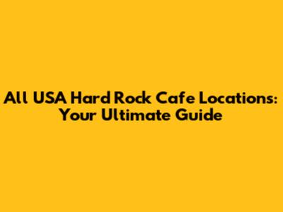 All USA Hard Rock Cafe Locations: Your Ultimate Guide