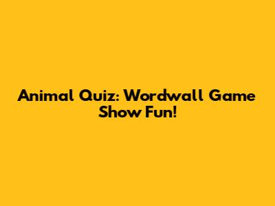 Animal Quiz: Wordwall Game Show Fun!