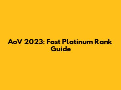 AoV 2023: Fast Platinum Rank Guide