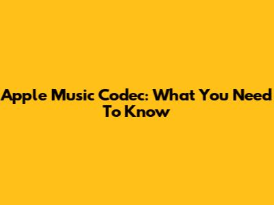Apple Music Codec: What You Need To Know