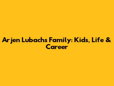 Arjen Lubach's Family: Kids, Life & Career