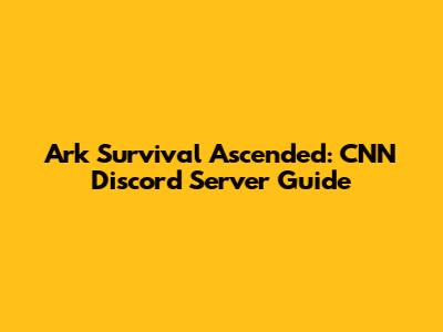 Ark Survival Ascended: CNN Discord Server Guide