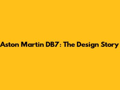 Aston Martin DB7: The Design Story