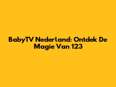 BabyTV Nederland: Ontdek De Magie Van 123