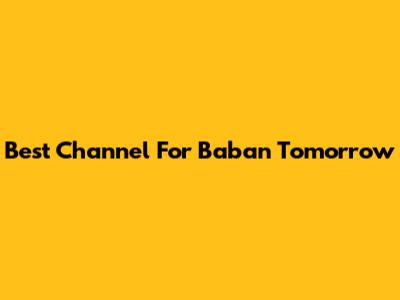 Best Channel For Baban Tomorrow