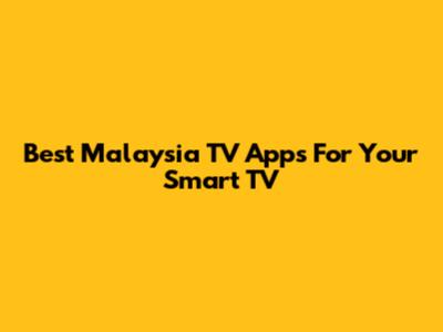 Best Malaysia TV Apps For Your Smart TV
