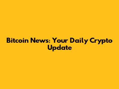 Bitcoin News: Your Daily Crypto Update
