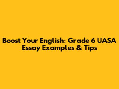 Boost Your English: Grade 6 UASA Essay Examples & Tips
