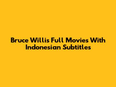 Bruce Willis Full Movies With Indonesian Subtitles