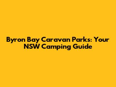 Byron Bay Caravan Parks: Your NSW Camping Guide