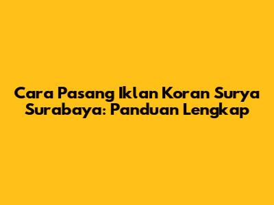 Cara Pasang Iklan Koran Surya Surabaya: Panduan Lengkap
