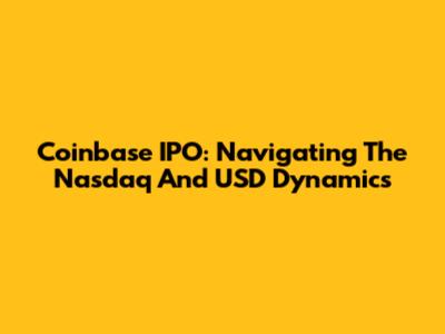Coinbase IPO: Navigating The Nasdaq And USD Dynamics