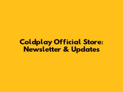 Coldplay Official Store: Newsletter & Updates