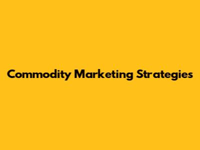 Commodity Marketing Strategies