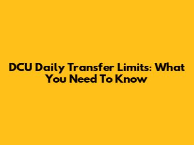 DCU Daily Transfer Limits: What You Need To Know