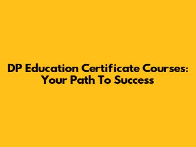DP Education Certificate Courses: Your Path To Success