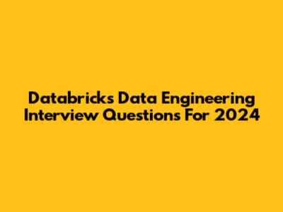 Databricks Data Engineering Interview Questions For 2024