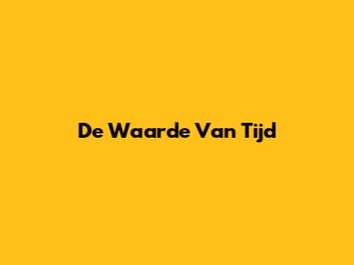 De Waarde Van Tijd