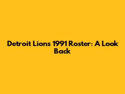 Detroit Lions 1991 Roster: A Look Back
