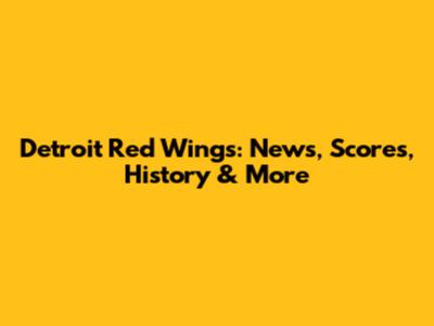 Detroit Red Wings: News, Scores, History & More