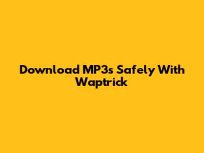 Download MP3s Safely With Waptrick