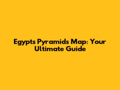 Egypt's Pyramids Map: Your Ultimate Guide