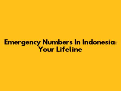 Emergency Numbers In Indonesia: Your Lifeline