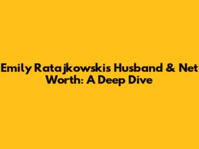 Emily Ratajkowski's Husband & Net Worth: A Deep Dive