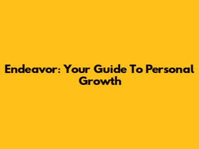 Endeavor: Your Guide To Personal Growth