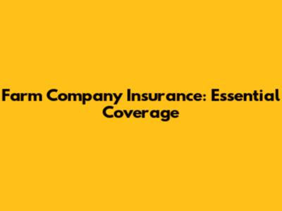 Farm Company Insurance: Essential Coverage