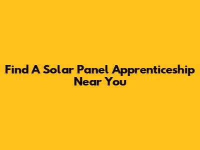 Find A Solar Panel Apprenticeship Near You
