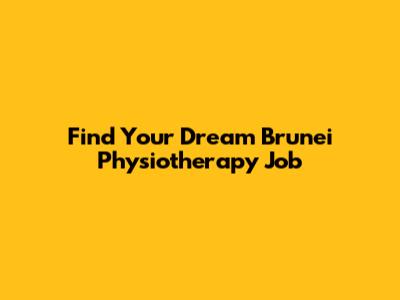 Find Your Dream Brunei Physiotherapy Job