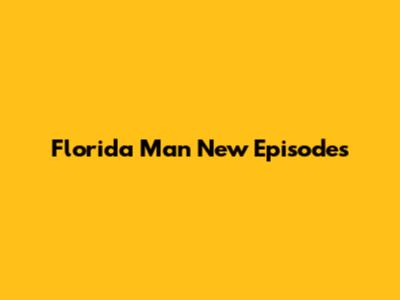 Florida Man New Episodes