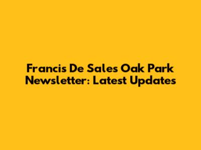 Francis De Sales Oak Park Newsletter: Latest Updates