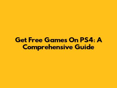 Get Free Games On PS4: A Comprehensive Guide