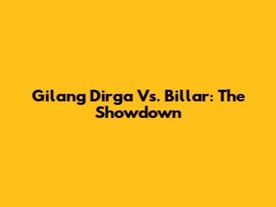 Gilang Dirga Vs. Billar: The Showdown