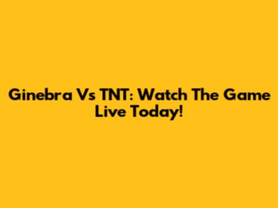Ginebra Vs TNT: Watch The Game Live Today!