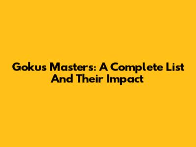 Goku's Masters: A Complete List And Their Impact