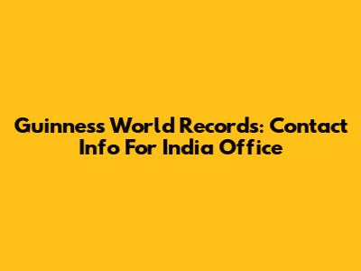 Guinness World Records: Contact Info For India Office