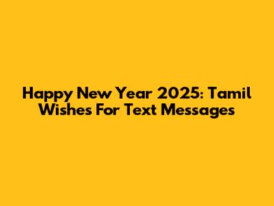 Happy New Year 2025: Tamil Wishes For Text Messages