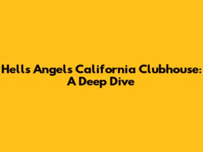 Hells Angels California Clubhouse: A Deep Dive