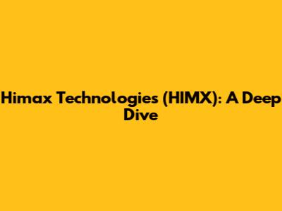 Himax Technologies (HIMX): A Deep Dive